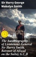 Cover: The Autobiography of Lieutenant-General Sir Harry Smith, Baronet of Aliwal on the Sutlej, G.C.B - Good Press