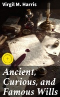 Cover: Ancient, Curious, and Famous Wills - Good Press