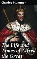 Cover: The Life and Times of Alfred the Great - Good Press