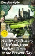 Cover: A Literary History of Ireland, from Earliest Times to the Present Day - Good Press