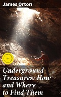 Cover: Underground Treasures: How and Where to Find Them - Good Press