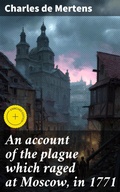 Cover: An account of the plague which raged at Moscow, in 1771 - Good Press
