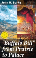 Cover: "Buffalo Bill" from Prairie to Palace - Good Press