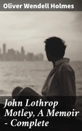 Cover: John Lothrop Motley, A Memoir - Complete - Good Press