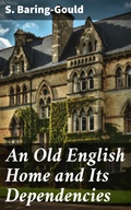 Cover: An Old English Home and Its Dependencies - Good Press