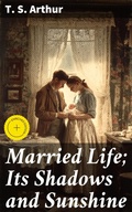 Cover: Married Life; Its Shadows and Sunshine - Good Press