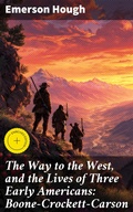 Cover: The Way to the West, and the Lives of Three Early Americans: Boone-Crockett-Carson - Good Press