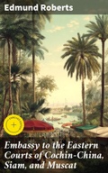 Cover: Embassy to the Eastern Courts of Cochin-China, Siam, and Muscat - Good Press
