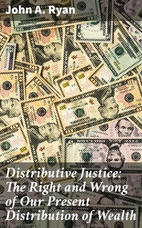 Abbildung von: Distributive Justice: The Right and Wrong of Our Present Distribution of Wealth - Good Press