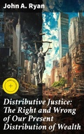 Cover: Distributive Justice: The Right and Wrong of Our Present Distribution of Wealth - Good Press
