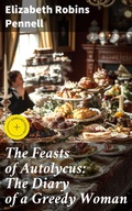 Cover: The Feasts of Autolycus: The Diary of a Greedy Woman - Good Press