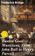 Cover: Twelve Good Musicians: From John Bull to Henry Purcell - Good Press