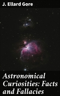 Abbildung von: Astronomical Curiosities: Facts and Fallacies - Good Press