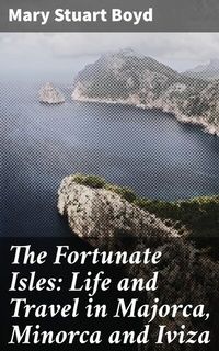 Abbildung von: The Fortunate Isles: Life and Travel in Majorca, Minorca and Iviza - Good Press
