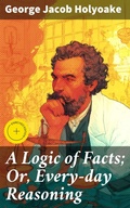 Cover: A Logic of Facts; Or, Every-day Reasoning - Good Press