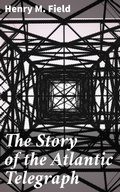 Cover: The Story of the Atlantic Telegraph - Good Press