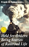 Cover: Held for Orders: Being Stories of Railroad Life - Good Press