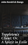 Cover: Toppleton's Client; Or, A Spirit in Exile - Good Press