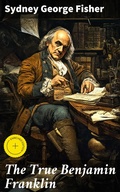 Cover: The True Benjamin Franklin - Good Press