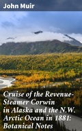 Cover: Cruise of the Revenue-Steamer Corwin in Alaska and the N.W. Arctic Ocean in 1881: Botanical Notes - Good Press