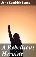 Cover: A Rebellious Heroine - Good Press