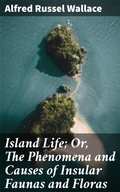 Cover: Island Life; Or, The Phenomena and Causes of Insular Faunas and Floras - Good Press