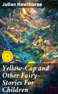 Cover: Yellow-Cap and Other Fairy-Stories For Children - Good Press