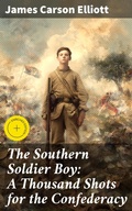 Cover: The Southern Soldier Boy: A Thousand Shots for the Confederacy - Good Press