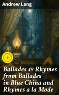 Cover: Ballades & Rhymes from Ballades in Blue China and Rhymes a la Mode - Good Press
