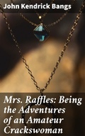 Cover: Mrs. Raffles: Being the Adventures of an Amateur Crackswoman - Good Press