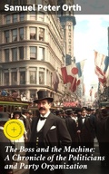 Cover: The Boss and the Machine: A Chronicle of the Politicians and Party Organization - Good Press
