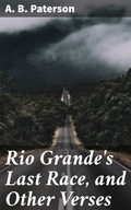Cover: Rio Grande's Last Race, and Other Verses - Good Press