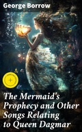Cover: The Mermaid's Prophecy and Other Songs Relating to Queen Dagmar - Good Press