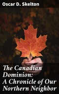 Cover: The Canadian Dominion: A Chronicle of Our Northern Neighbor - Good Press