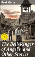 Cover: The Bell-Ringer of Angel's, and Other Stories - Good Press