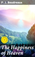Cover: The Happiness of Heaven - Good Press
