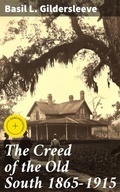 Cover: The Creed of the Old South 1865-1915 - Good Press