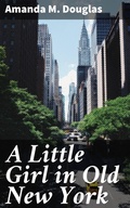 Cover: A Little Girl in Old New York - Good Press