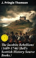 Cover: The Jacobite Rebellions (1689-1746) (Bell's Scottish History Source Books.) - Good Press
