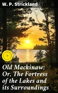 Cover: Old Mackinaw; Or, The Fortress of the Lakes and its Surroundings - Good Press