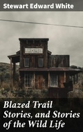 Cover: Blazed Trail Stories, and Stories of the Wild Life - Good Press