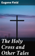 Cover: The Holy Cross and Other Tales - Good Press