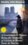 Cover: A Gentleman of France: Being the Memoirs of Gaston de Bonne Sieur de Marsac - Good Press
