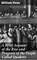 Cover: A Brief Account of the Rise and Progress of the People Called Quakers - Good Press