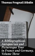 Cover: A Bibliographical, Antiquarian and Picturesque Tour in France and Germany, Volume Three - Good Press