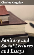 Cover: Sanitary and Social Lectures and Essays - Good Press