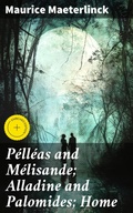 Cover: P&eacute;ll&eacute;as and M&eacute;lisande; Alladine and Palomides; Home - Good Press