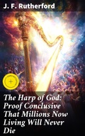 Cover: The Harp of God: Proof Conclusive That Millions Now Living Will Never Die - Good Press