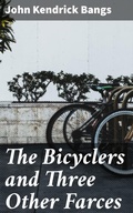 Cover: The Bicyclers and Three Other Farces - Good Press