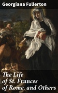 Cover: The Life of St. Frances of Rome, and Others - Good Press